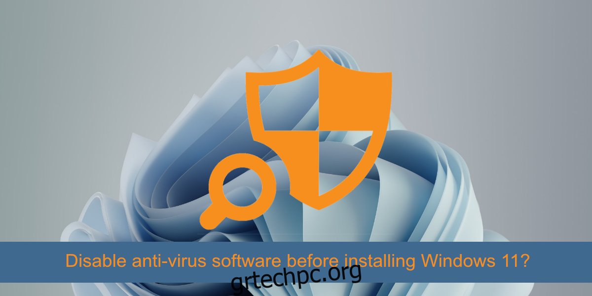 απενεργοποιήστε το λογισμικό προστασίας από ιούς πριν εγκαταστήσετε τα Windows 11