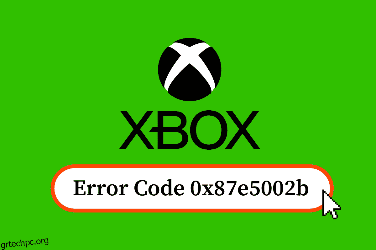 Διορθώστε τον κωδικό σφάλματος Xbox 0x87e5002b